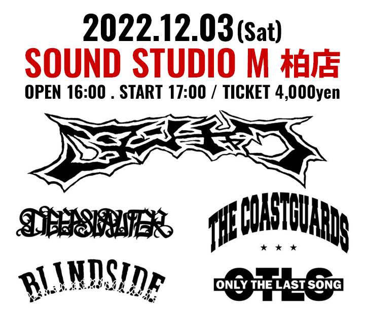 2022.12.03(Sat) SOUND STUDIO M 柏店 OPEN 16:00 . START 17:00 / TICKET 4,000yen | ヌンチャク、DEEPSLAUTER、THE COASTGUARDS、BLINDSIDE、ONLY THE LASt SONG